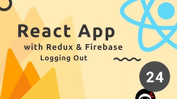 React, Redux & Firebase App Tutorial #24  - Logging Users Out