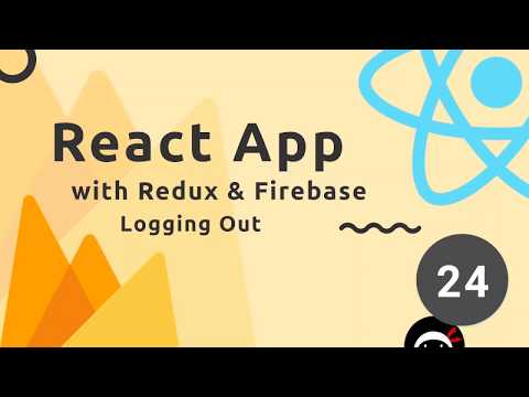 React, Redux & Firebase App Tutorial #24  - Logging Users Out