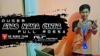 DUGEM ATAS NAMA CINTA REMIX ORIGINAL FULL ROSSA | [DJ RCF REMIX]