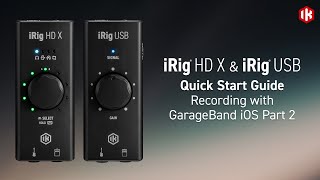iRig HD X and iRig USB: Recording with GarageBand iOS part 2