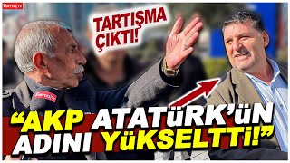 &quot;AKP Atatürk&#39;ün yolundan gidiyor!&quot; deyince sokaktan geçenler dayanamadı! Tartışma çıktı!