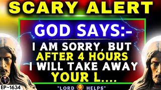 SCARY ALERT  'AFTER THE NEXT 4 HOURS THIS WILL HAPPEN IN YOUR LIFE | God's Message Today | LH~1634