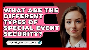 What Are The Different Types Of Special Event Security? - SecurityFirstCorp.com