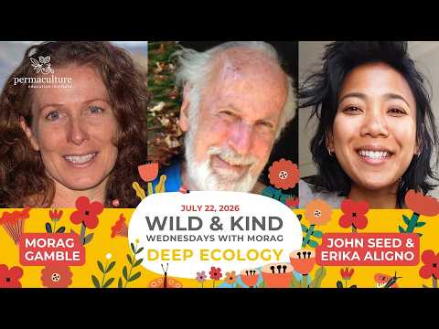 Deep Ecology & Permaculture: Morag Gamble, John Seed & Erika Aligno at Wild & Kind Wednesday (short)