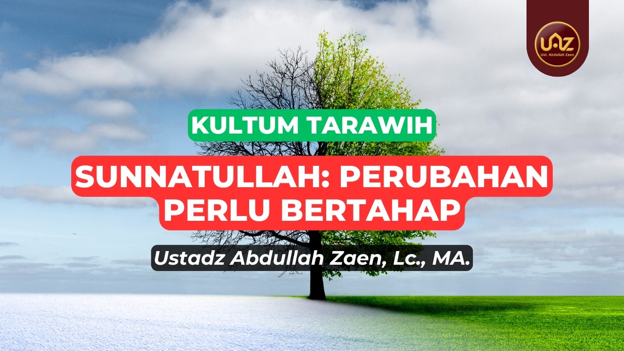Sunnatullah: Perubahan Perlu Bertahap - Ustadz Abdullah Zaen., Lc., MA.