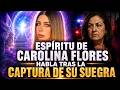 EL ESPÍRITU DE CAROLINA FLORES HABLA TRAS LA CAPTURA DE SU SUEGRA: “NO ME FUI VENCIDA”