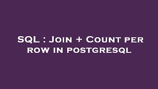 SQL : Join + Count per row in postgresql
