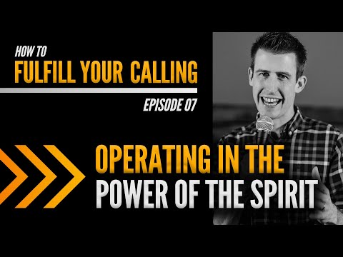 How To Fulfill Your Calling Ep7: Operating in the Power of the Spirit ¦ David Steele