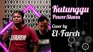 PowerSlaves - Kutunggu (cover by El-Fareh)