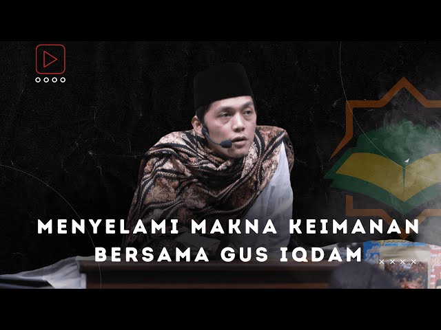 Menyelami Makna Keimanan Bersama Gus Iqdam: Memperkuat Akar Spiritual dalam Kehidupan Sehari-hari class=