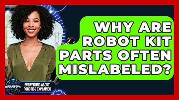 Why Are Robot Kit Parts Often Mislabeled? - Everything About Robotics Explained