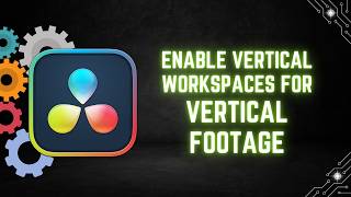 DaVinci Resolve 21 Tutorial: How to Enable Vertical Workspaces for Vertical Footage