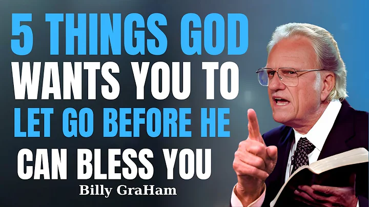 5 Things God Wants You to Let Go — Before He Can Bless You Billy GraHam motivation