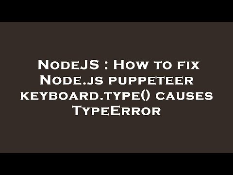 NodeJS : How to fix Node.js puppeteer keyboard.type() causes TypeError