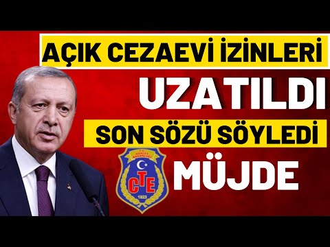 AÇIK CEZAEVİ İZİNLERİ UZATILDIMI AÇIKLAMA GELDİ ERDOĞAN UZATILDI açik cezaevi izinleri uzatildimi