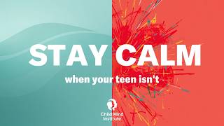 Staying Calm with Your Teen: A Psychologist's 3 Keys