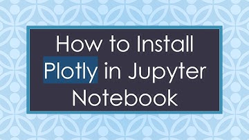 How to Install Plotly in Jupyter Notebook
