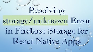 Resolving storage/unknown Error in Firebase Storage for React Native Apps