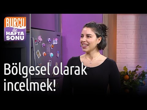 Burcu ile Hafta Sonu | Bölgesel Olarak İncelmek!