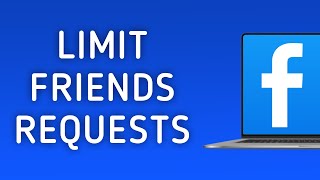 How to Limit Friends Requests in Facebook on PC
