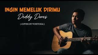 Ingin Memeluk Dirimu - Deddy Dores | Slowed Version Cover by Vortexia