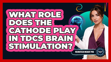 What Role Does The Cathode Play In tDCS Brain Stimulation? - Neurotech Insight Pro