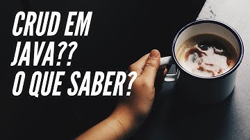 O que é CRUD e o que saber pra fazer ele em Java!! Imperdível!