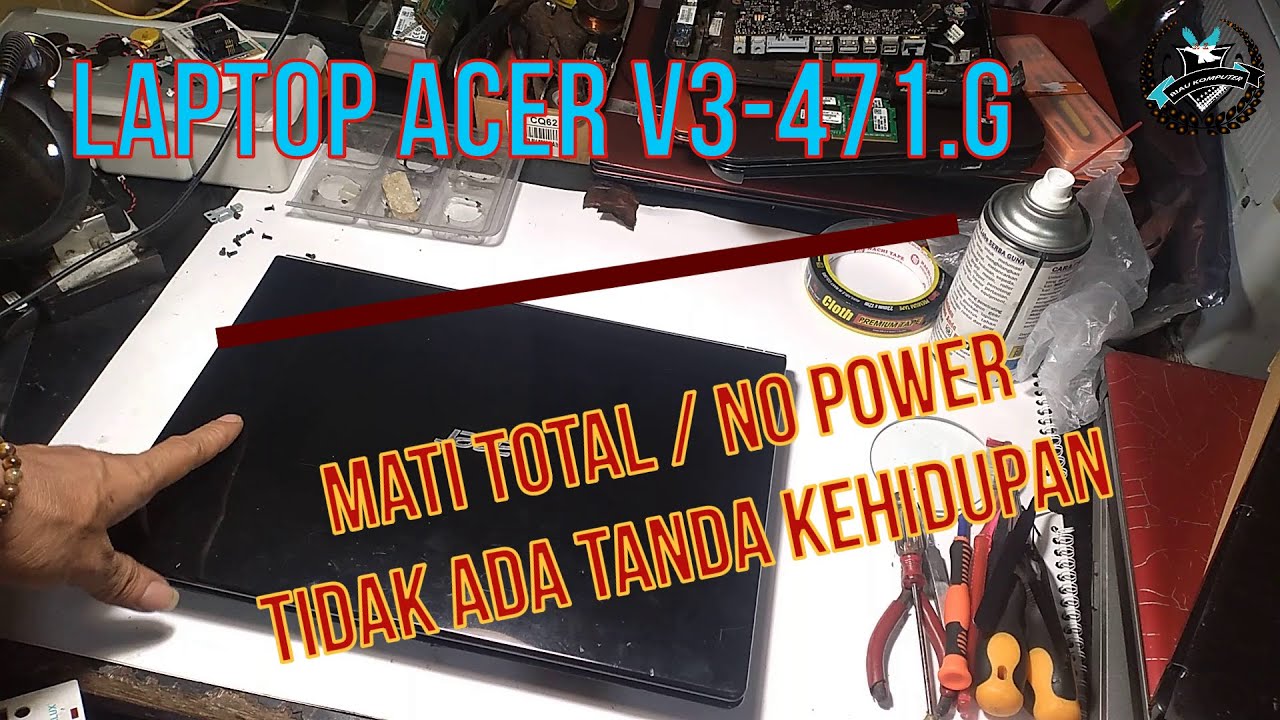 laptop acer v3 471 no no power/ mati tota/l tidak hidup sama sekali