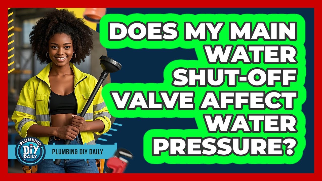 Does My Main Water Shut-off Valve Affect Water Pressure? - Plumbing DIY Daily