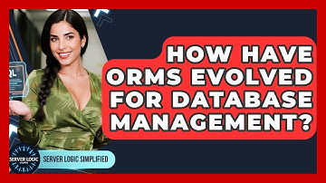 How Have ORMs Evolved For Database Management? - Server Logic Simplified