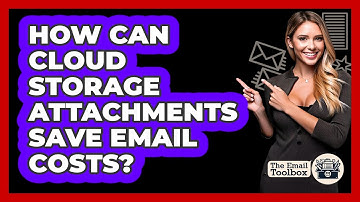 How Can Cloud Storage Attachments Save Email Costs? - TheEmailToolbox.com