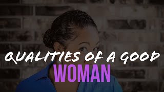 Qualities Of A Good Woman #QualitiesSeries