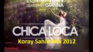 Tony Ray ft  Gianna   Chica Loca  Koray Sahin Mix 2012