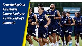 Fenerbahçenin Avusturya Kampı Başlıyor 9 Isim Kadroya Alınmadı