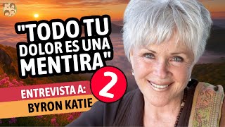 ✅ [Parte 2] Byron Katie: Todo Tu DOLOR Es una MENTIRA” Te Enseño a CUESTIONARLO