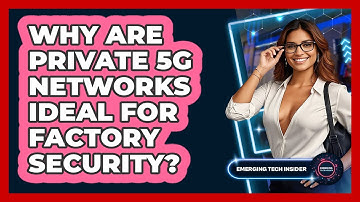 Why Are Private 5G Networks Ideal For Factory Security? - Emerging Tech Insider