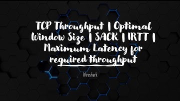 TCP Throughput | Optimal Window Size | SACK | IRTT | Maximum Latency for required throughput