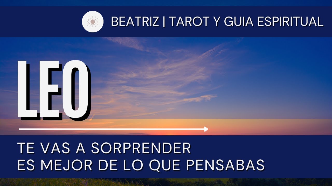 LEO ♌ | TE VAS A SORPRENDER ES MEJOR DE LO QUE PENSABAS | HOROSCOPO LEO ...