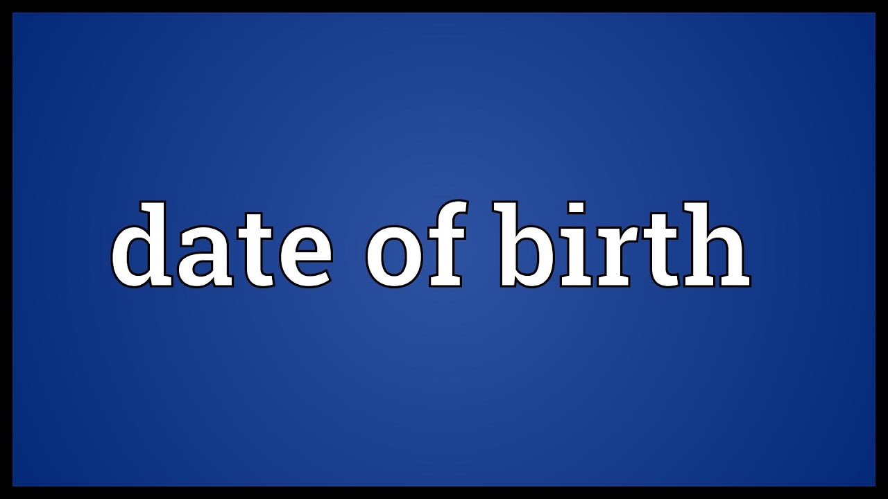 Date Of Birth Meaning Youtube