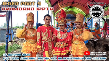 JEGER PART 4 DRUMBAND IPPTA LIVE DESA JUNGJANG WETAN KEC ARJAWINANGUN KAB CIREBON 17 JANUARI 2025