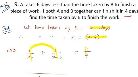 A takes 6 days less than the time taken by B to finish a piece of work if both a and b together can