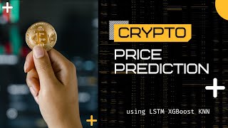 Cryptocurrency Price Prediction Using LSTM, XGBoost, KNN