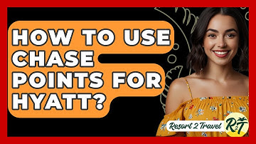 How To Use Chase Points For Hyatt? - Resort 2 Travel