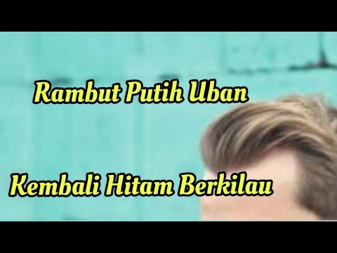  Cara  mengatasi rambut  putih  uban kembali hitam berkilau 