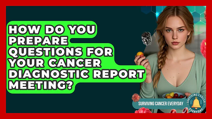 How Do You Prepare Questions For Your Cancer Diagnostic Report Meeting? - Surviving Cancer Everyday