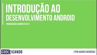 Introdução ao desenvolvimento Android - Programação Android - s01e01