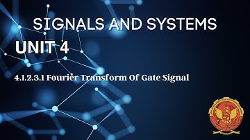 4.1.2.3.1 Fourier Transform of Gate Signal | Unit 4 | EC402 | Signals & Systems | RGPV