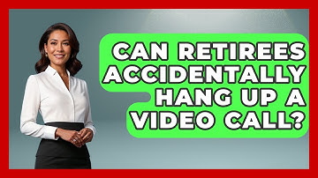 Can Retirees Accidentally Hang Up A Video Call? | Retiree Life Hacks News