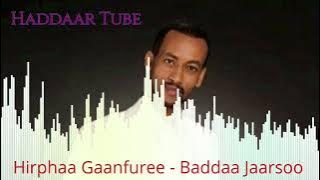 Best Oromo music 🎶 Hirphaa Gaanfuree -Baddaa Jaarsoo 🎶 @Haddaar Tube