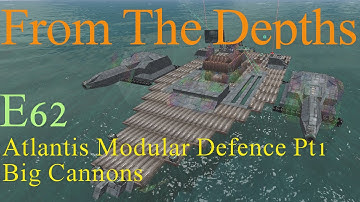 From The Depths 1.6 E62-Atlantis Modular Defence Pt1 Big Cannons.LetsBuild, Playthrough